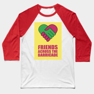 Friends Across The Barricade Baseball T-Shirt